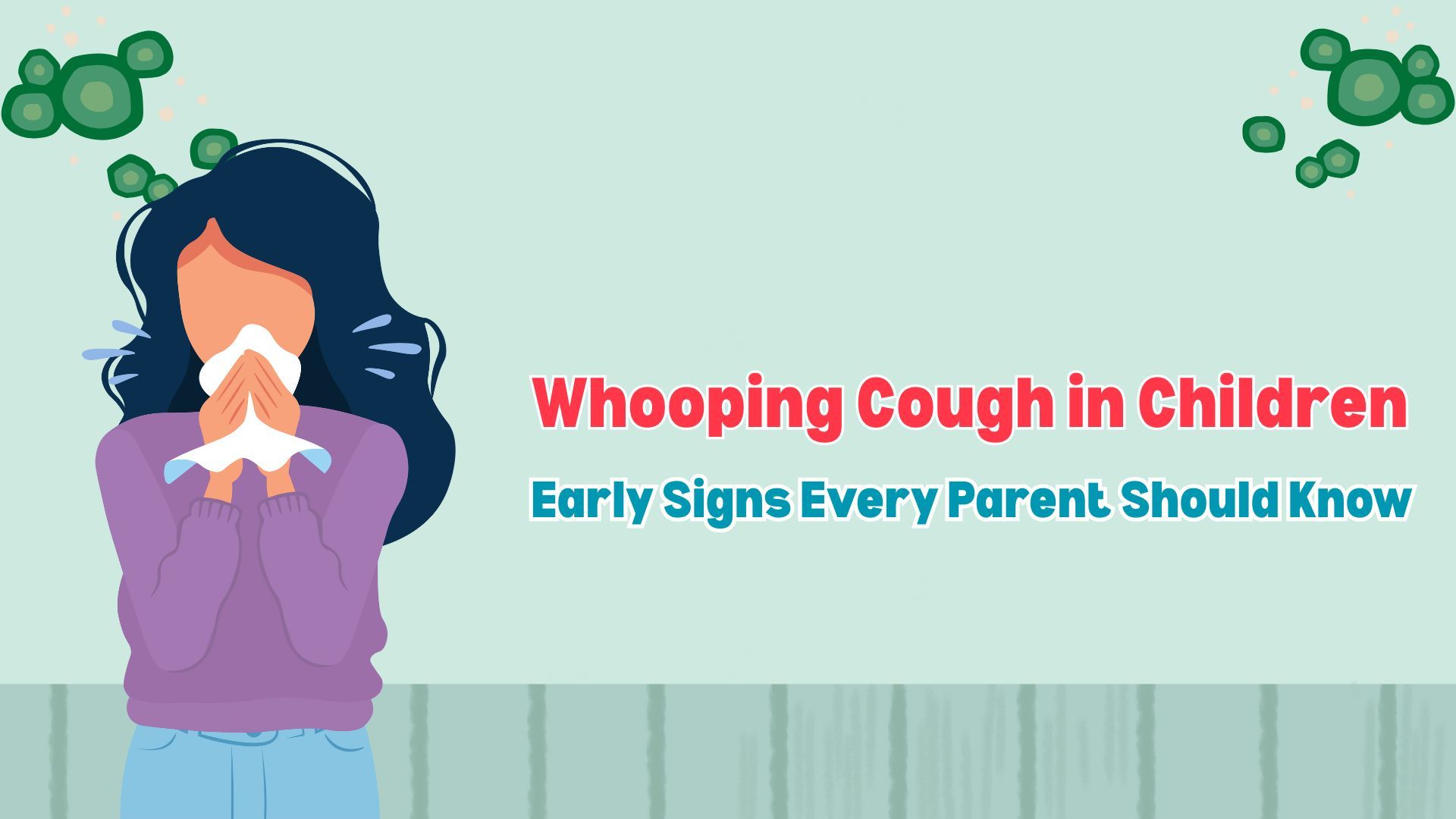 Whooping Cough in Children: Early Signs Every Parent Should Know