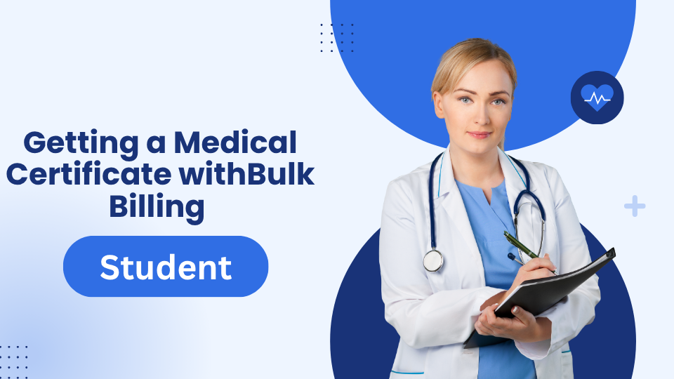 Getting a Medical Certificate with Bulk Billing as a Student